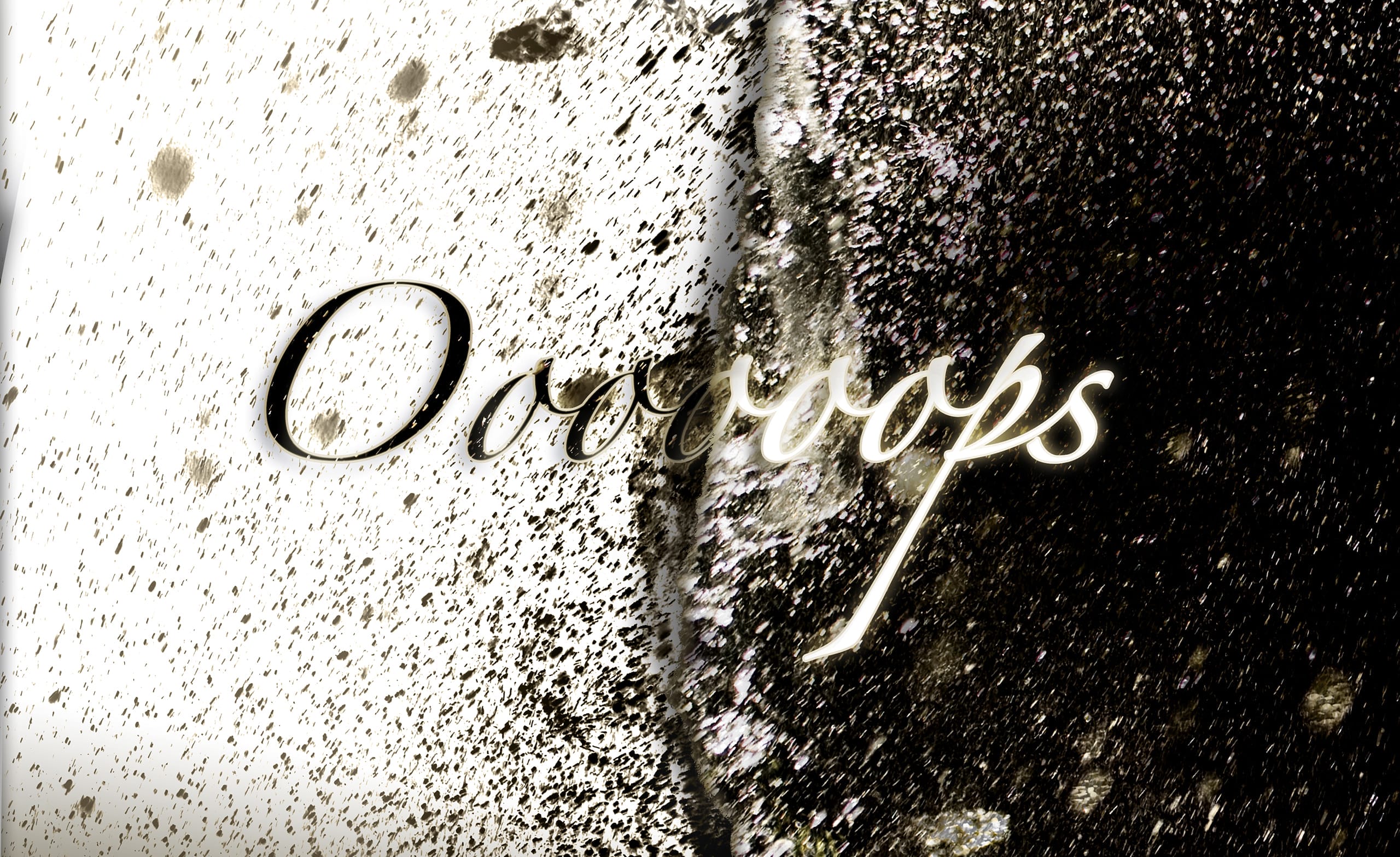 The word "Ooops" is scripted in elegant, cursive writing against a dramatic background. The left side of the background features light splashes on a white surface, while the right side has dark, dense splashes on a black surface, creating a contrasting visual effect.